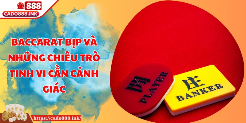 Baccarat Bịp Và Những Chiêu Trò Tinh Vi Cần Cảnh Giác