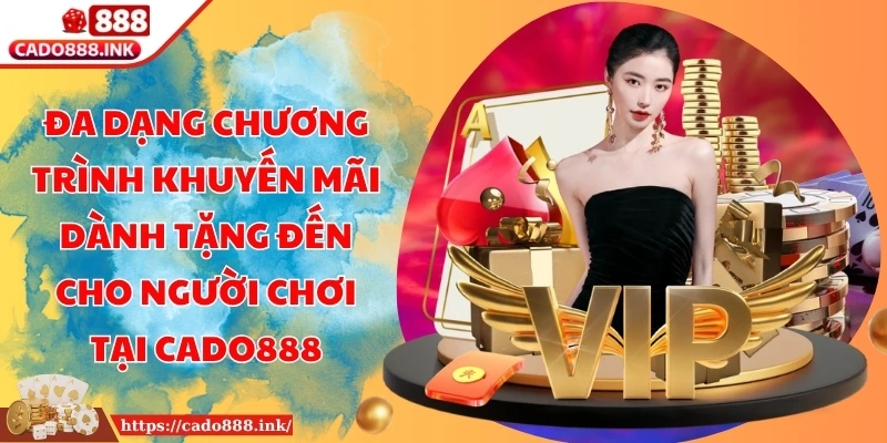 Đa dạng chương trình khuyến mãi dành tặng đến cho người chơi tại CADO888