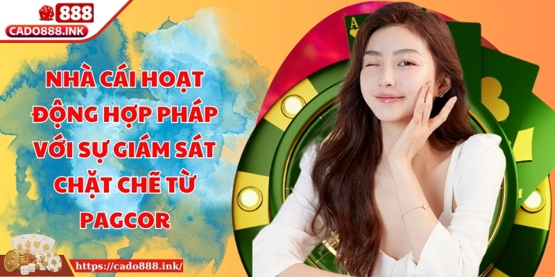 Nhà cái hoạt động hợp pháp với sự giám sát chặt chẽ từ PAGCOR