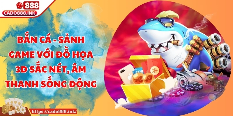 Bắn cá - Sảnh game với đồ họa 3D sắc nét, âm thanh sống động