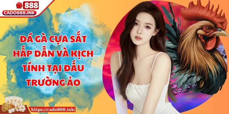 Đá Gà Cựa Sắt Hấp Dẫn Và Kịch Tính Tại Đấu Trường Ảo
