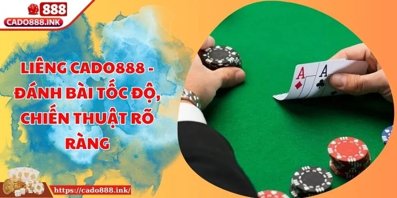 Liêng Cado888 - Đánh Bài Tốc Độ, Chiến Thuật Rõ Ràng