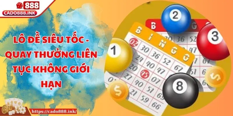 Lô Đề Siêu Tốc - Quay Thưởng Liên Tục Không Giới Hạn