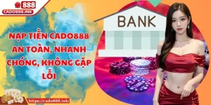 Nạp Tiền Cado888 An Toàn, Nhanh Chóng, Không Gặp Lỗi