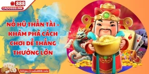 Nổ Hũ Thần Tài – Khám Phá Cách Chơi Dễ Thắng Thưởng Lớn